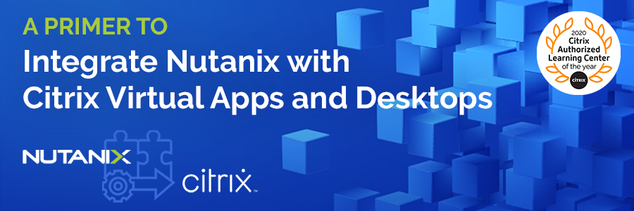 Integrate Nutanix with Citrix Virtual Apps and Desktops